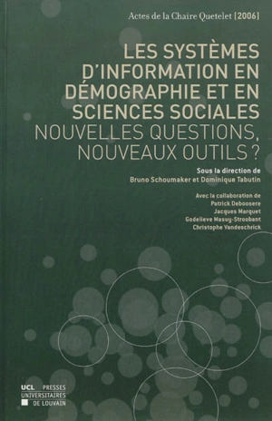 Les systèmes d'information en démographie et en sciences sociales : nouvelles questions, nouveaux outils ? : actes de la Chaire Quetelet 2006, Louvain-la-Neuve - Chaire Quetelet (2006 ; Louvain-la-Neuve, Belgique)