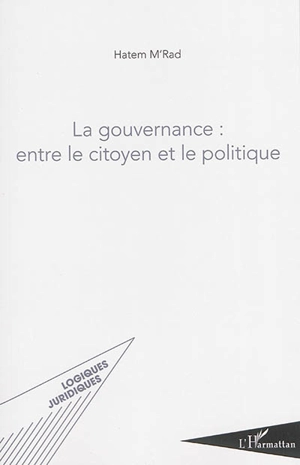 La gouvernance : entre le citoyen et le politique - Hatem M'Rad