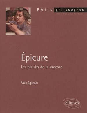 Epicure : les plaisirs de la sagesse - Alain Gigandet