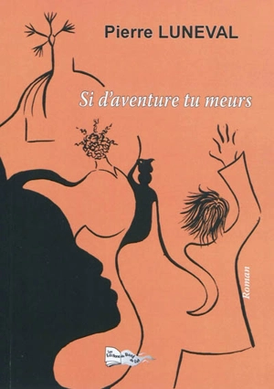 Si d'aventure tu meurs... - Pierre Luneval