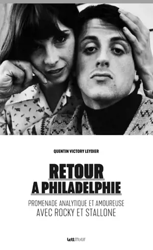 Retour à Philadelphie : promenade analytique et amoureuse avec Rocky et Stallone - Quentin Victory Leydier