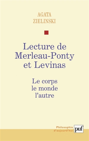 Lecture de Merleau-Ponty et Levinas : le corps, le monde, l'autre - Agata Zielinski