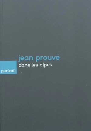 Jean Prouvé dans les Alpes - Bernard Marrey