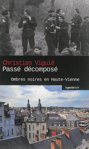 Passé décomposé : ombres noires en Haute-Vienne - Christian Viguié