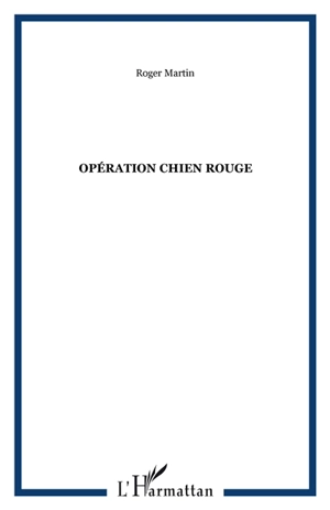 Opération chien rouge - Roger Martin