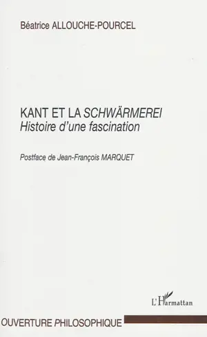 Kant et la Schwärmerei : histoire d'une fascination - Béatrice Allouche-Pourcel