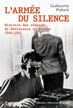 L'armée du silence : histoire des réseaux de Résistance en France : 1940-1945 - Guillaume Pollack
