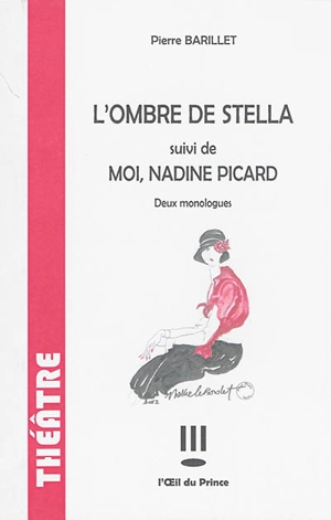 L'ombre de Stella. Moi, Nadine Picard : deux monologues - Pierre Barillet