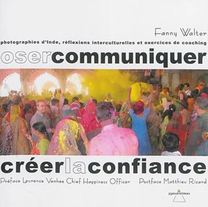 Oser communiquer, créer la confiance : photographies d'Inde, réflexions interculturelles et exercices de coaching - Fanny Walter