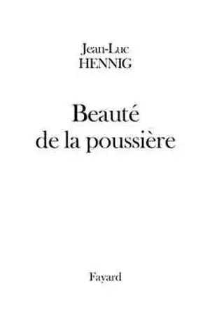 Beauté de la poussière - Jean-Luc Hennig