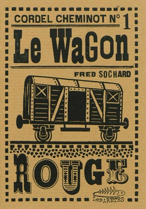 Cordel cheminot. Vol. 1. Le wagon rouge - Frédéric Sochard