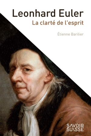 Leonhard Euler : la clarté et l'esprit - Etienne Barilier