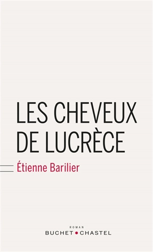 Les cheveux de Lucrèce - Etienne Barilier