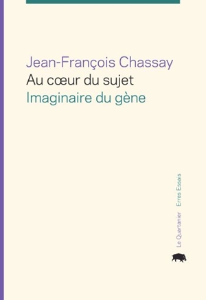 Au coeur du sujet : imaginaire du gène - Jean-François Chassay