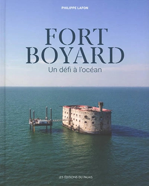 Fort Boyard : un défi à l'océan - Philippe Lafon