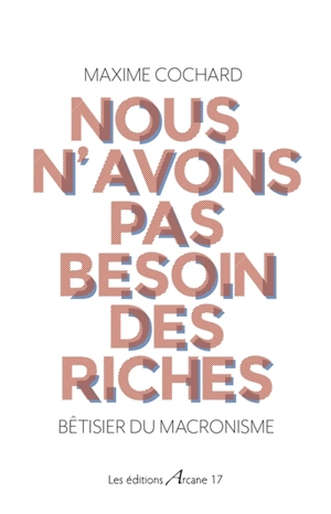 Nous n'avons pas besoin des riches : bêtisier du macronisme - Maxime Cochard