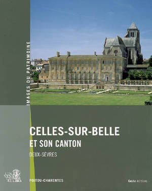 Celles-sur-Belle et son canton : Deux-Sèvres - Poitou-Charentes. Service régional de l'Inventaire général du patrimoine culturel