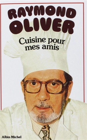 Cuisine pour mes amis - Raymond Oliver