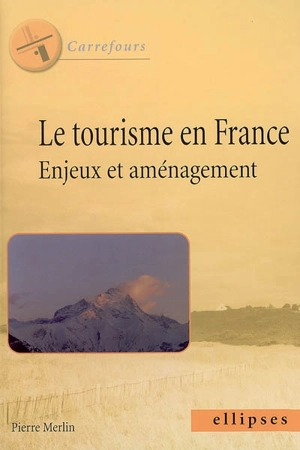 Le tourisme en France : enjeux et aménagement - Pierre Merlin