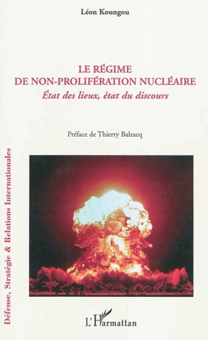 Le régime de non-prolifération nucléaire : état des lieux, état du discours - Léon Koungou