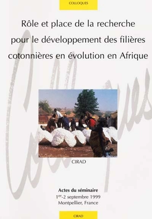 Rôle et place de la recherche pour le développement des filières cotonnières en évolution en Afrique : actes du séminaire, 1er -2 septembre 1999, Montpellier, France - Michel Fok