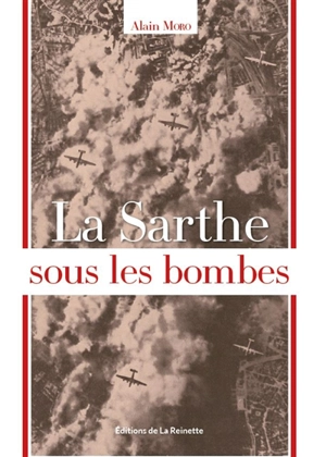 La Sarthe sous les bombes - Alain Moro