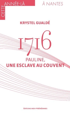 1716 : Pauline, une esclave au couvent - Krystel Gualdé