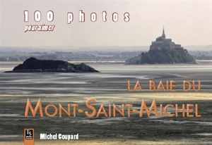 100 photos pour aimer la baie du Mont-Saint-Michel - Michel Coupard