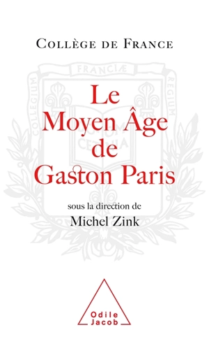 Le Moyen Age de Gaston Paris - Fondation Hugot du Collège de France. Colloque (2003)