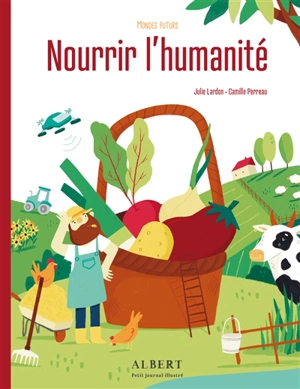 Nourrir l'humanité - Julie Lardon