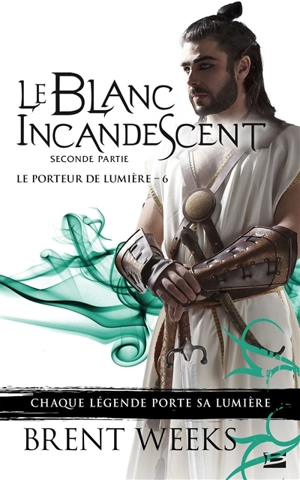 Le porteur de lumière. Vol. 6. Le blanc incandescent. Vol. 2 - Brent Weeks