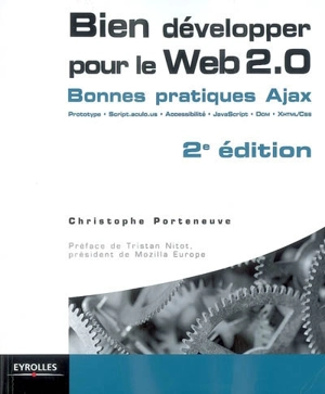 Bien développer pour le Web 2.0 : bonnes pratiques Ajax : prototype, script.aculo.us, accessibilité, Javascript, Som, XHTML, CSS - Christophe Porteneuve