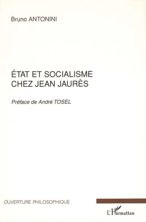 Etat et socialisme chez Jean Jaurès - Bruno Antonini