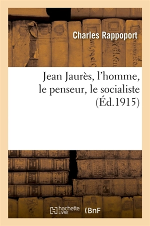 Jean Jaurès, l'homme, le penseur, le socialiste - Charles Rappoport