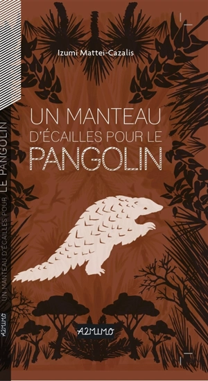 Un manteau d'écailles pour le pangolin - Izumi Mattei-Cazalis