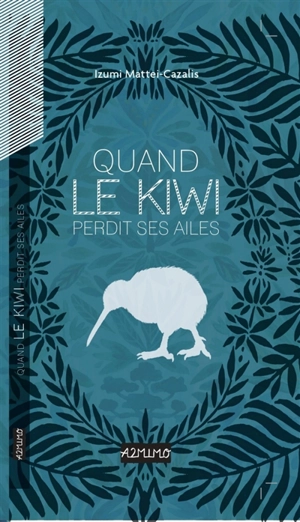 Quand le kiwi perdit ses ailes - Izumi Mattei-Cazalis