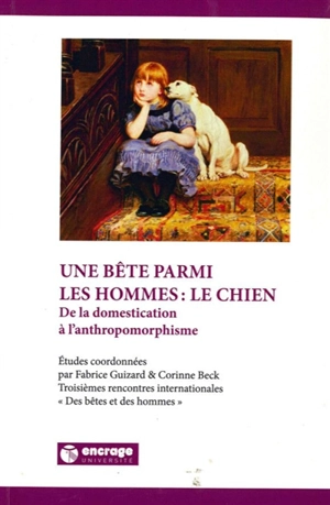Une bête parmi les hommes : le chien : de la domestication à l'anthropomorphisme - Rencontres internationales Des bêtes et des hommes (03 ; 2009 ; Valenciennes, Nord)