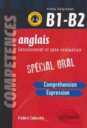 Anglais, entraînement et auto-évaluation : compréhension, expression : spécial oral, niveau indépendant B1-B2 - Frédéric Collecchia