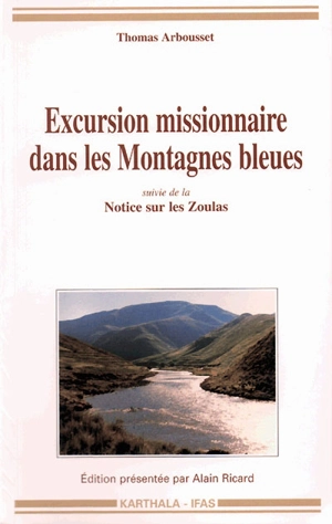 Excursion missionnaire dans les Montagnes bleues. Notice sur les Zoulas - Thomas Arbousset