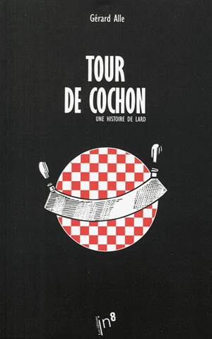 Tour de cochon : une histoire de lard - Gérard Alle