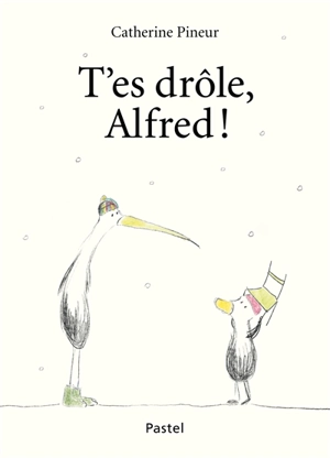 T'es drôle, Alfred ! - Catherine Pineur