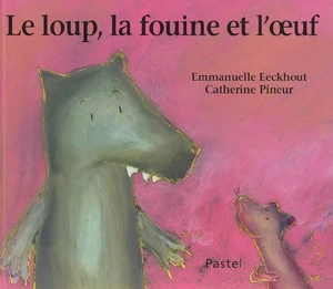 Le loup, la fouine et l'oeuf - Emmanuelle Eeckhout