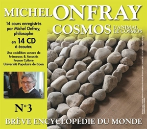 Brève encyclopédie du monde. Vol. 3. Cosmos : l'animal, le cosmos - Michel Onfray