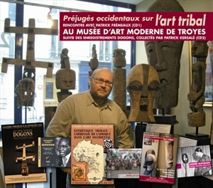 Préjugés occidentaux sur l'art tribal : rencontre avec Patrick Frémeaux au Musée d'art moderne de Troyes - Patrick Frémeaux