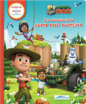 Ranger Rob : A la découverte du Grand Parc Aventure : Cherche et trouve pour tout-petits - Corinne Delporte