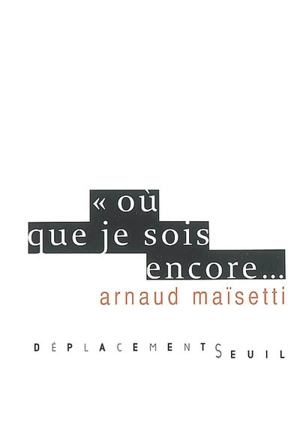 Où que je sois encore... - Arnaud Maïsetti