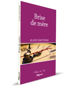 Brise de mère : récit - Alain Dantinne