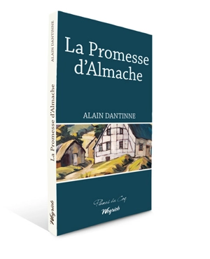 La promesse d'Almache - Alain Dantinne