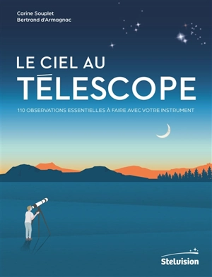 Le ciel au télescope : 110 observations essentielles à faire avec votre instrument - Carine Souplet