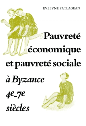Pauvreté économique et pauvreté sociale à Byzance : 4e-7e siècles - Evelyne Patlagean